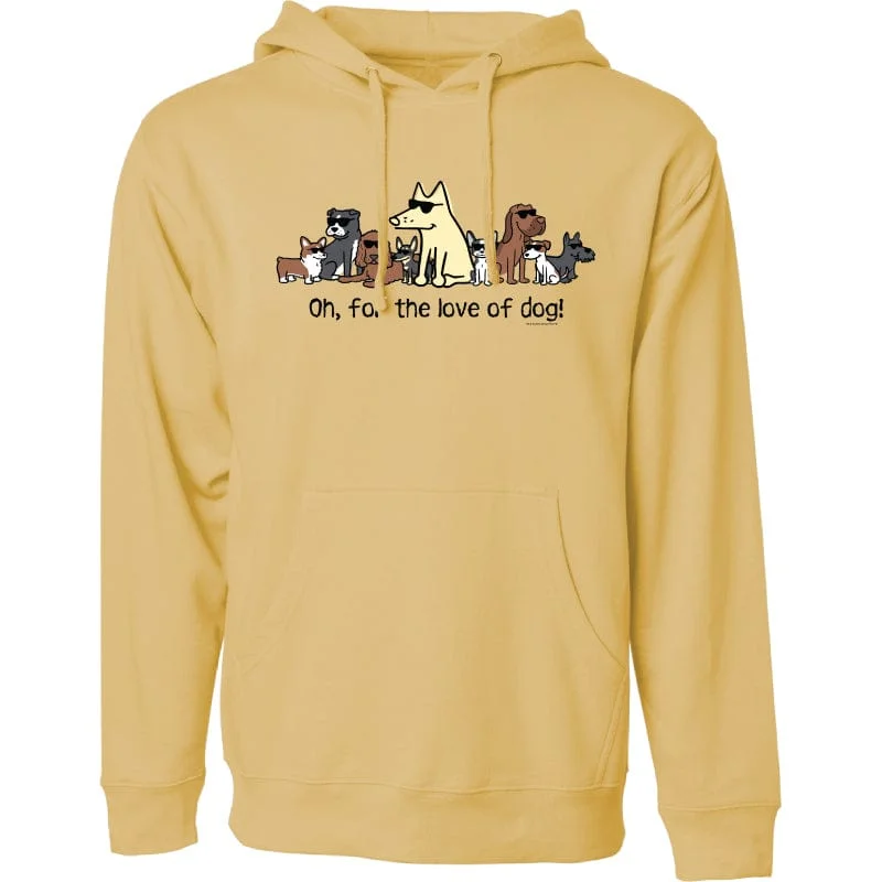 Oh, For the Love of Dog - Sweatshirt Pullover Hoodie